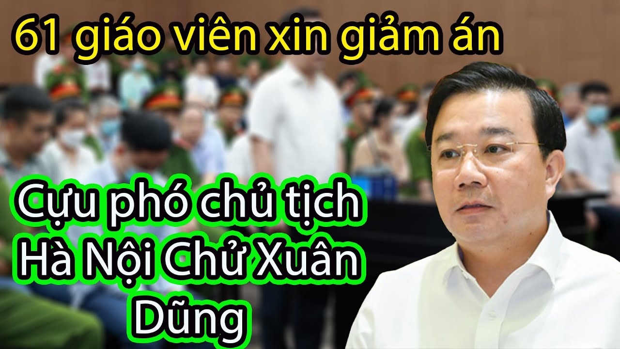 Cán bộ giáo viên xin giảm án cho cựu phó chủ tịch Hà Nội Chử Xuân Dũng